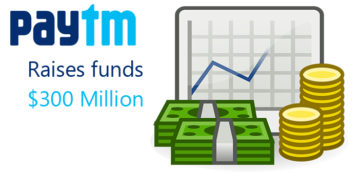 Paytm Raises $300 Mn at $4.8 billion valuation